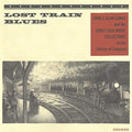 Lost Train Blues: John & Alan Lomax & The Early - Lost Train Blues: John & Alan Lomax & The Early - Vinyl Record