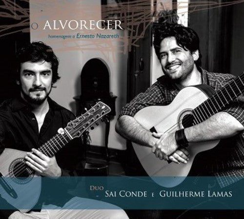Duo Sai Conde / Lamas,guilherme - O Alvorecer: Homenagem A Ernesto Nazareth - Music CD
