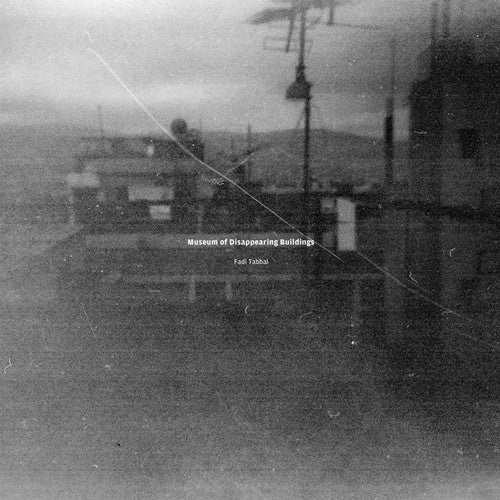 Tabbal,fadi - Museum Of Disappearing Buildings - Vinyl Record