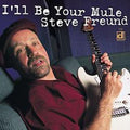 Freund,steve - I'll Be Your Mule - Music CD