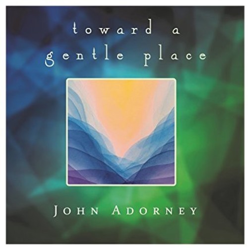 Adorney,john - Toward A Gentle Place - Music CD