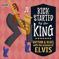 Kick-started By The King: Rhythm & Blues With The - Kick-started By The King: Rhythm & Blues With The - Music CD