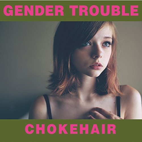 Gender Trouble - Chokehair - Music CD