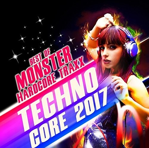 Techno Core 2017: Best Of Monster Hardcore Traxx - Techno Core 2017: Best Of Monster Hardcore Traxx - Music CD