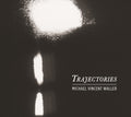 Waller,michael Vincent - Trajectories - Music CD