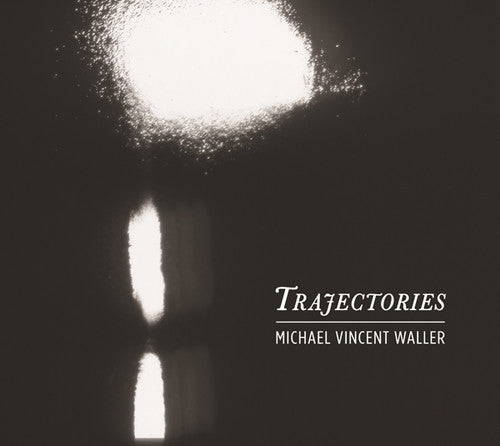 Waller,michael Vincent - Trajectories - Music CD