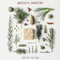 Andrews,meredith - Receive Our King - Music CD