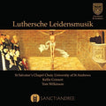 Wilkinson,tom / St Salvator's Chapel Choir - Luthersche Leidensmusik - Music CD