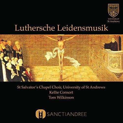 Wilkinson,tom / St Salvator's Chapel Choir - Luthersche Leidensmusik - Music CD