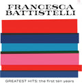 Battistelli,francesca - Greatest Hits: The First Ten Years - Music CD