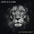 Citizen Way - Love Is A Lion - Music CD