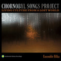 Ensemble Hilka - Chornobyl Songs Project: Living Culture From A Los - Music CD