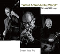 Sweet Jazz Trio - What A Wonderful World: To Louis With Love - Music CD