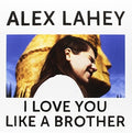 Lahey,alex - I Love You Like A Brother (blue Vinyl) - Vinyl Record