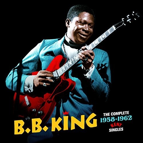 King,b.b. - Complete 1958-1962 Kent Singles + 3 Bonus Tracks - Music CD
