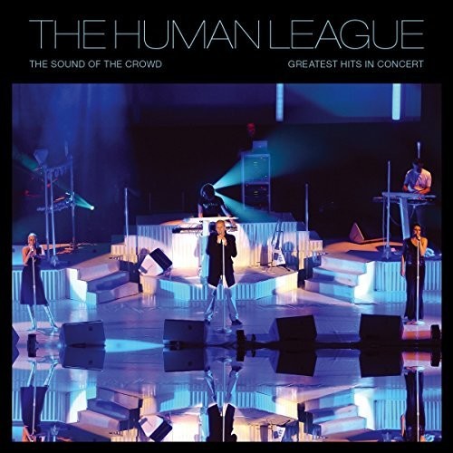 The Human League - Sound Of The Crowd: Greatest Hits Live