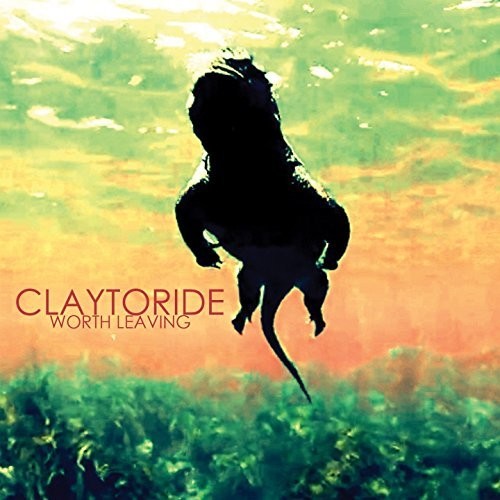 Claytoride - Worth Leaving - Music CD