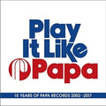 Play It Like Papa: 15 Years Of Papa Records 02-17 - Play It Like Papa: 15 Years Of Papa Records 02-17 - Music CD