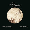 Clamp,rebecca / Wessels,hans - Lit Up With Sorrow - Music CD