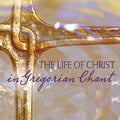 Chant - Life Of Christ In Gregorian Chant - Music CD