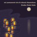 Eri Yamamoto Trio & Choral Chameleon - Goshu Ondo Suite - Music CD