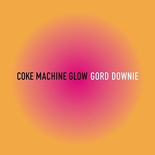Downie,gord - Coke Machine Glow - Vinyl Record