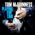 Mcguinness,tom - Playing For Time - Music CD