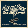Kane,michael & The Morning Afters - Laughing At The Shape I'm In - Vinyl Record