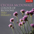 Mcdowall,cecilia / Trio Derazey - Cecilia Mcdowall: Colour Of Blossoms - Music CD