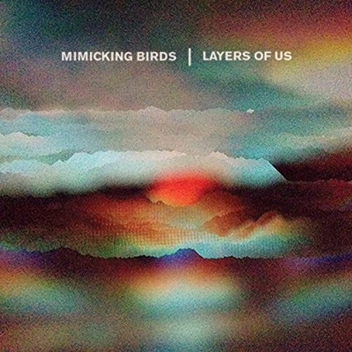 Mimicking Birds - Layers Of Us - Music CD