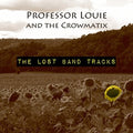 Professor Louie & Crowmatix - Lost Band Tracks - Music CD