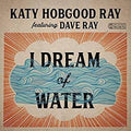 Ray,katy Hobgood / Ray,dave - I Dream Of Water - Music CD