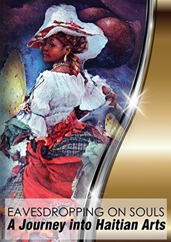 Eavesdropping On Souls: Journey Into Haitian Arts - Eavesdropping On Souls: Journey Into Haitian Arts - DVD