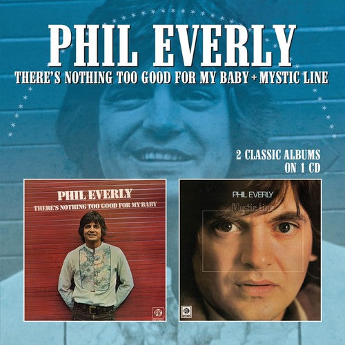 Everly,phil - There's Nothing Too Good For My Baby / Mystic Line - Music CD
