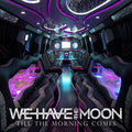 We Have The Moon - Till The Morning Comes - Music CD