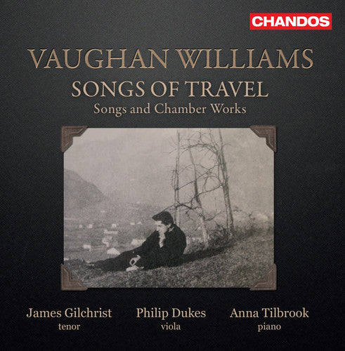 Williams / Gilchrist / Tilbrook - Songs Of Travel / Songs & Chamber Works - Music CD