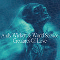 Wickett,andy / World Service - Creatures Of Love - Music CD
