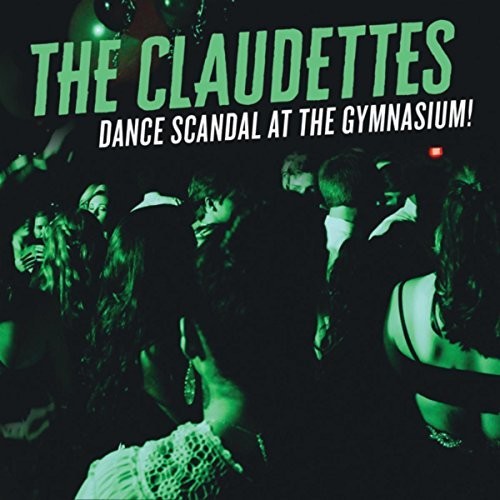 Claudettes - Dance Scandal At The Gymnasium - Music CD