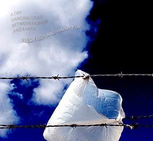 Frith,fred / Fox,hardy - Day Hanging Dead Between Heaven & Earth - Music CD