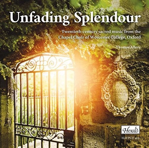Chapel Choir Of Worcester College Oxford - Unfading Splendour: 20th C Sacred Music - Music CD