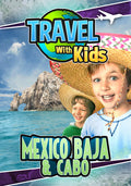 Travel With Kids - Mexico: Baja & Cabo - Travel With Kids - Mexico: Baja & Cabo - DVD