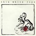 Thin White Rope - Exploring The Axis - Vinyl Record