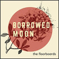 Floorboards - Borrowed Moon - Music CD
