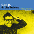 Dan P & Bricks - When We Were Fearless - Music CD