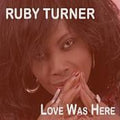 Turner,ruby - Love Was Here - Music CD