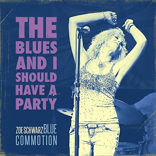 Schwarz,zoe Blues Commotion - Blues & I Should Have A Party - Music CD