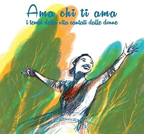 Ama Chi Ti Ama (i Tempi Della Vita Cantati Dalle) - Ama Chi Ti Ama (i Tempi Della Vita Cantati Dalle) - Music CD