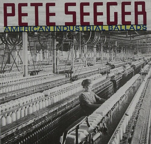 Seeger,pete - American Industrial Ballads - Music CD