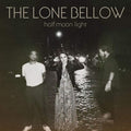 Lone Bellow - Half Moon Light - Vinyl Record