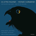 O Suilleabhain,micheal - Cry Of The Mountain - Music CD
